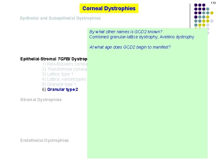 113 Corneal Dystrophies Epithelial and Subepithelial Dystrophies By what other names is GCD 2