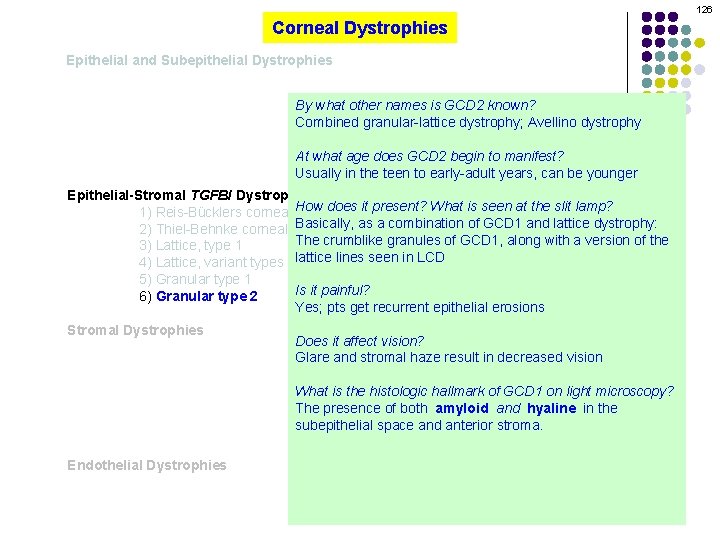 126 Corneal Dystrophies Epithelial and Subepithelial Dystrophies By what other names is GCD 2