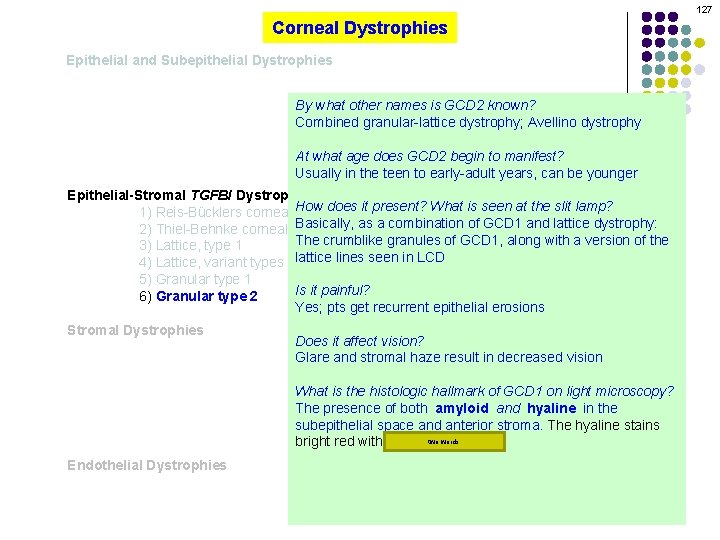 127 Corneal Dystrophies Epithelial and Subepithelial Dystrophies By what other names is GCD 2