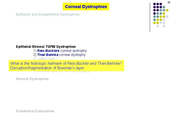 29 Corneal Dystrophies Epithelial and Subepithelial Dystrophies Epithelial-Stromal TGFBI Dystrophies 1) Reis-Bücklers corneal dystrophy