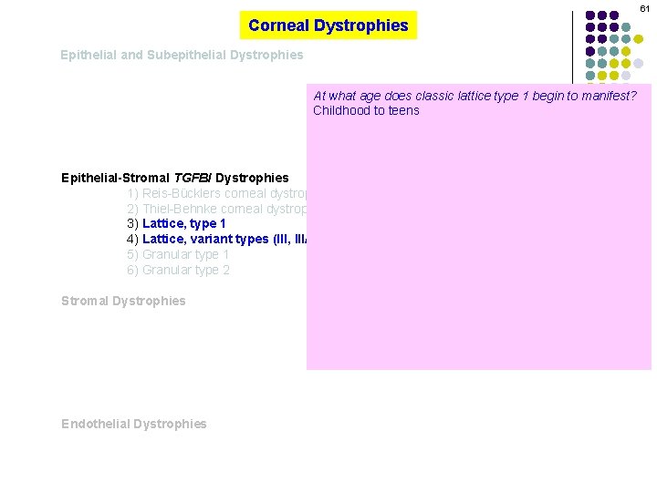 61 Corneal Dystrophies Epithelial and Subepithelial Dystrophies At what age does classic lattice type