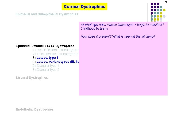 62 Corneal Dystrophies Epithelial and Subepithelial Dystrophies At what age does classic lattice type