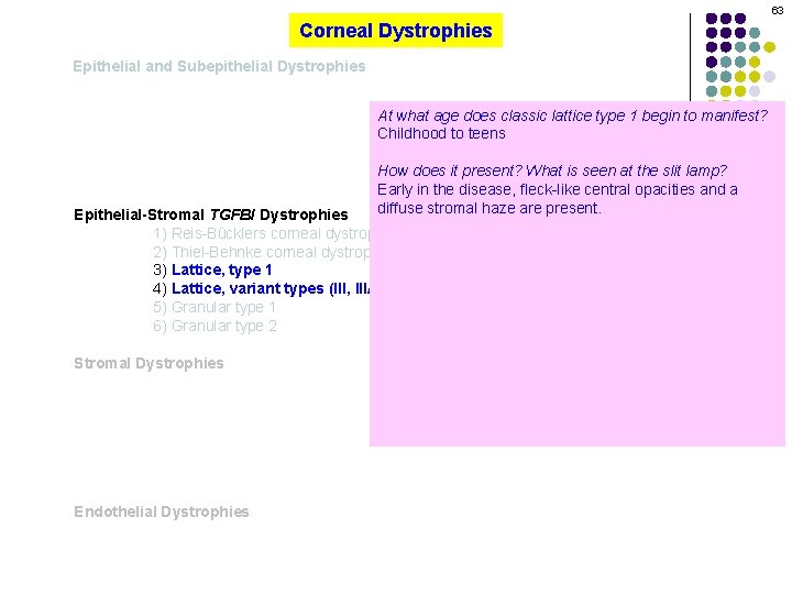 63 Corneal Dystrophies Epithelial and Subepithelial Dystrophies At what age does classic lattice type