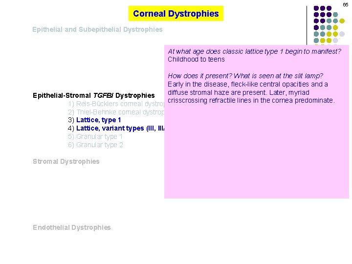 65 Corneal Dystrophies Epithelial and Subepithelial Dystrophies At what age does classic lattice type