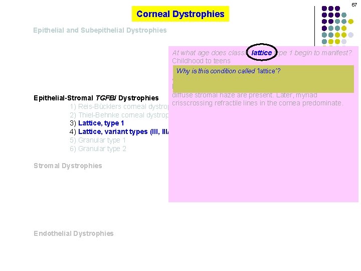 67 Corneal Dystrophies Epithelial and Subepithelial Dystrophies At what age does classic lattice type