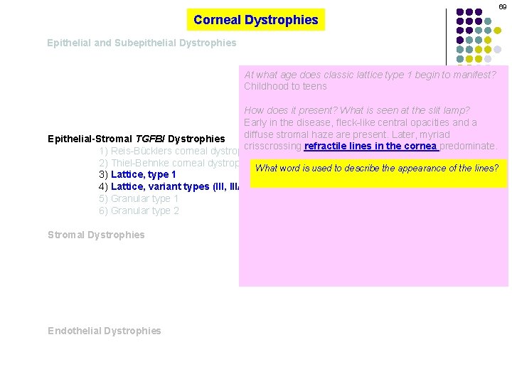 69 Corneal Dystrophies Epithelial and Subepithelial Dystrophies At what age does classic lattice type