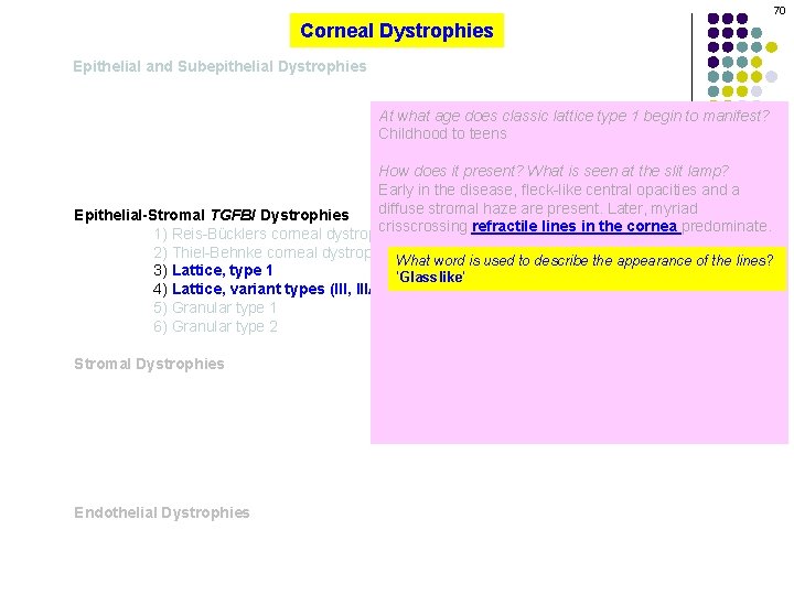 70 Corneal Dystrophies Epithelial and Subepithelial Dystrophies At what age does classic lattice type