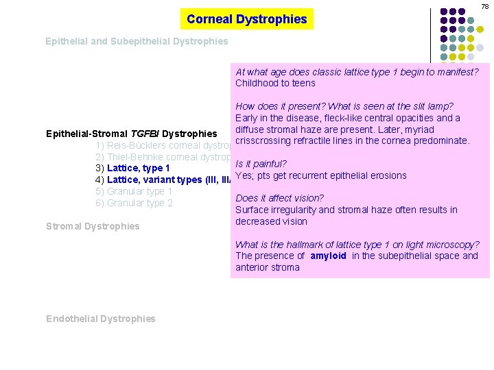 78 Corneal Dystrophies Epithelial and Subepithelial Dystrophies At what age does classic lattice type