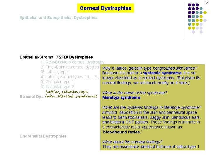 91 Corneal Dystrophies Epithelial and Subepithelial Dystrophies Epithelial-Stromal TGFBI Dystrophies 1) Reis-Bücklers corneal dystrophy