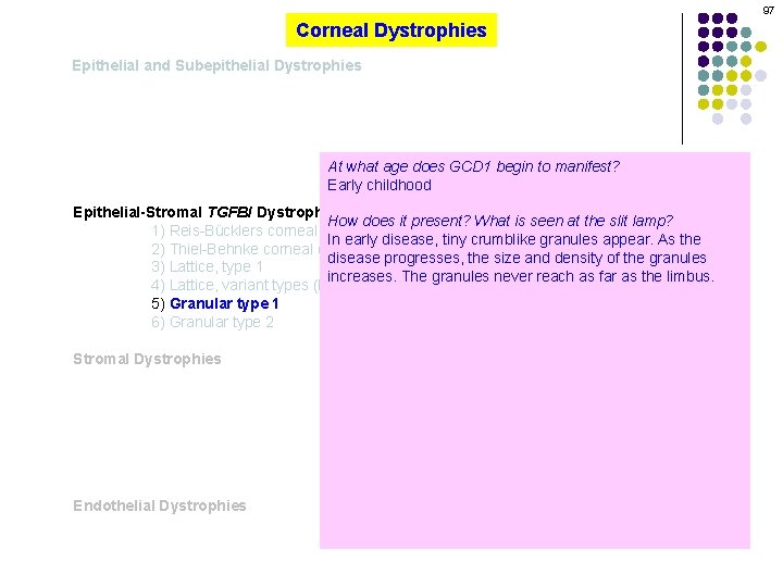 97 Corneal Dystrophies Epithelial and Subepithelial Dystrophies At what age does GCD 1 begin