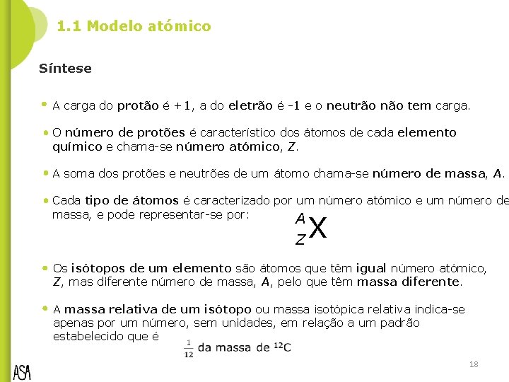 1. 1 Modelo atómico Síntese A carga do protão é +1, a do eletrão