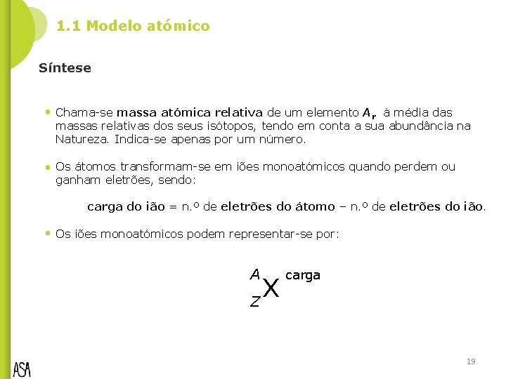 1. 1 Modelo atómico Síntese Chama-se massa atómica relativa de um elemento Ar à