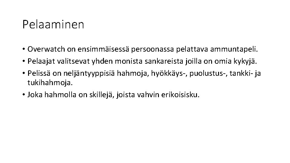 Pelaaminen • Overwatch on ensimmäisessä persoonassa pelattava ammuntapeli. • Pelaajat valitsevat yhden monista sankareista