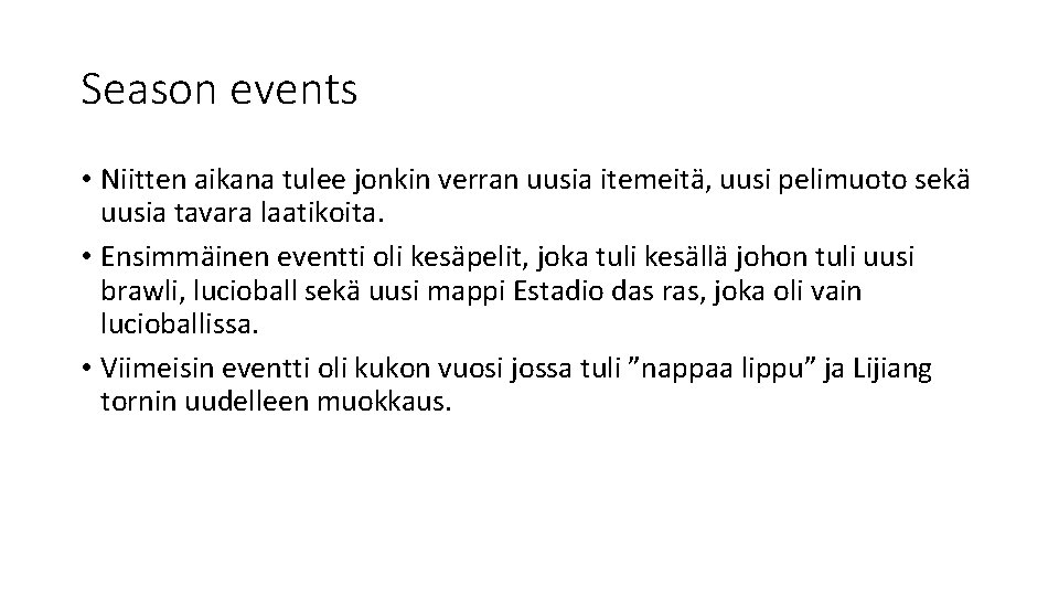 Season events • Niitten aikana tulee jonkin verran uusia itemeitä, uusi pelimuoto sekä uusia