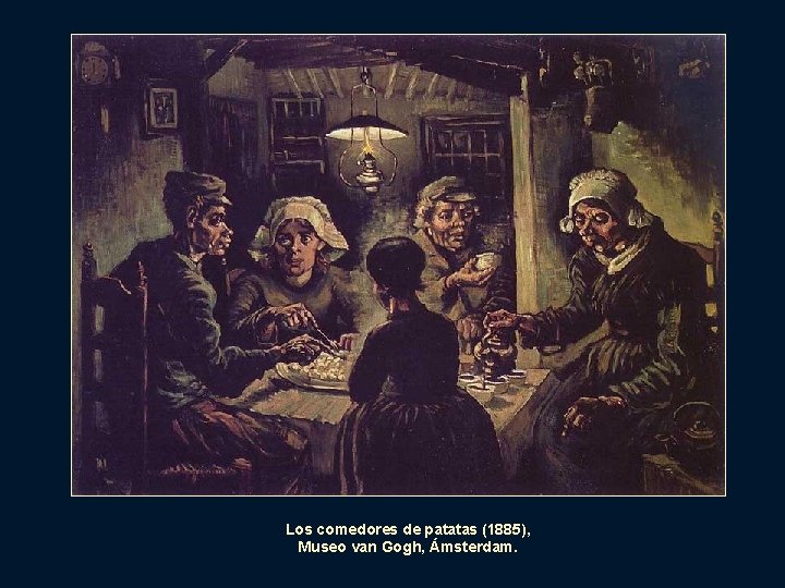 Los comedores de patatas (1885), Museo van Gogh, Ámsterdam. 