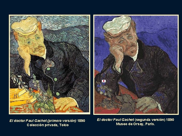 El doctor Paul Gachet (primera versión) 1890 Colección privada, Tokio El doctor Paul Gachet