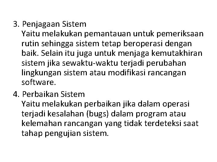 3. Penjagaan Sistem Yaitu melakukan pemantauan untuk pemeriksaan rutin sehingga sistem tetap beroperasi dengan