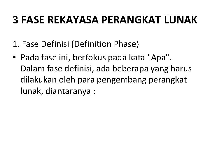 3 FASE REKAYASA PERANGKAT LUNAK 1. Fase Definisi (Definition Phase) • Pada fase ini,