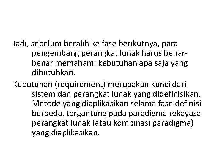 Jadi, sebelum beralih ke fase berikutnya, para pengembang perangkat lunak harus benar memahami kebutuhan