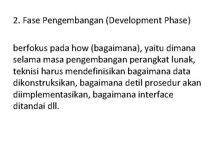 2. Fase Pengembangan (Development Phase) berfokus pada how (bagaimana), yaitu dimana selama masa pengembangan