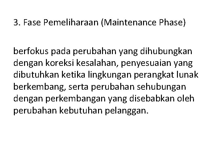 3. Fase Pemeliharaan (Maintenance Phase) berfokus pada perubahan yang dihubungkan dengan koreksi kesalahan, penyesuaian