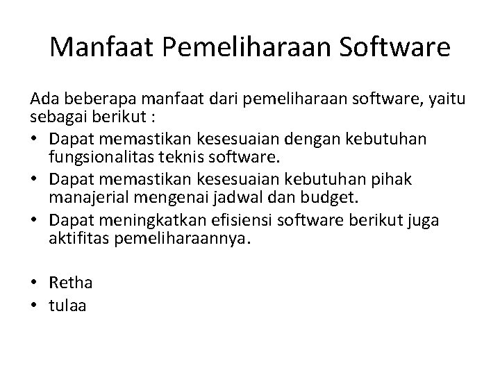 Manfaat Pemeliharaan Software Ada beberapa manfaat dari pemeliharaan software, yaitu sebagai berikut : •