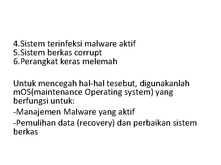 4. Sistem terinfeksi malware aktif 5. Sistem berkas corrupt 6. Perangkat keras melemah Untuk