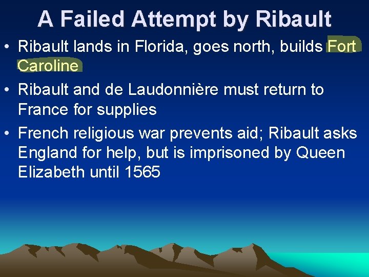 A Failed Attempt by Ribault • Ribault lands in Florida, goes north, builds Fort