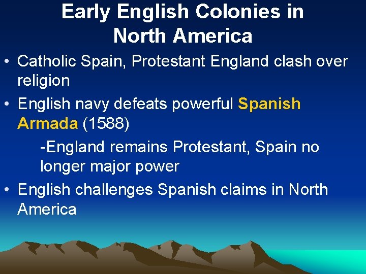 Early English Colonies in North America • Catholic Spain, Protestant England clash over religion