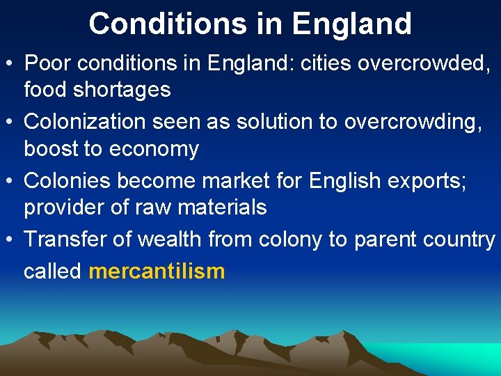 Conditions in England • Poor conditions in England: cities overcrowded, food shortages • Colonization