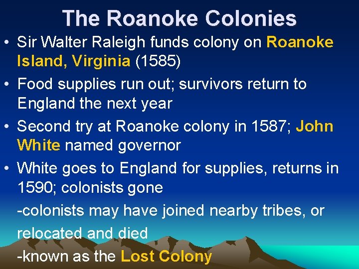 The Roanoke Colonies • Sir Walter Raleigh funds colony on Roanoke Island, Virginia (1585)