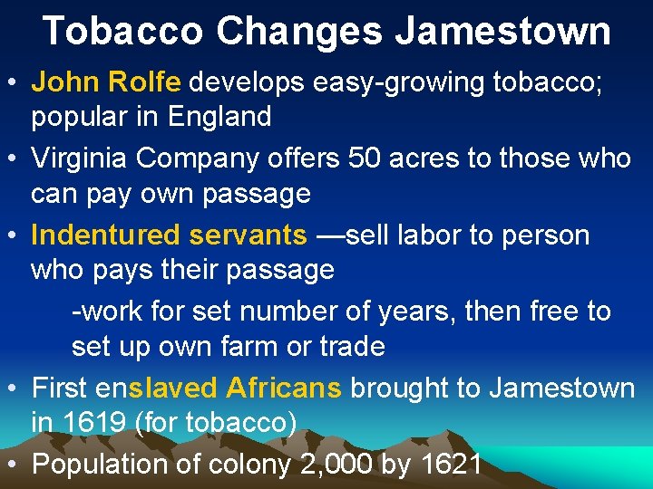 Tobacco Changes Jamestown • John Rolfe develops easy-growing tobacco; popular in England • Virginia