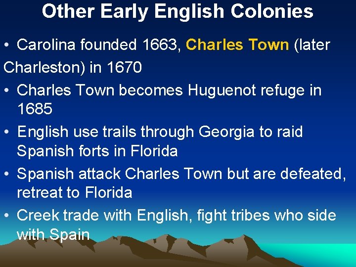 Other Early English Colonies • Carolina founded 1663, Charles Town (later Charleston) in 1670