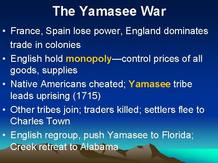 The Yamasee War • France, Spain lose power, England dominates trade in colonies •