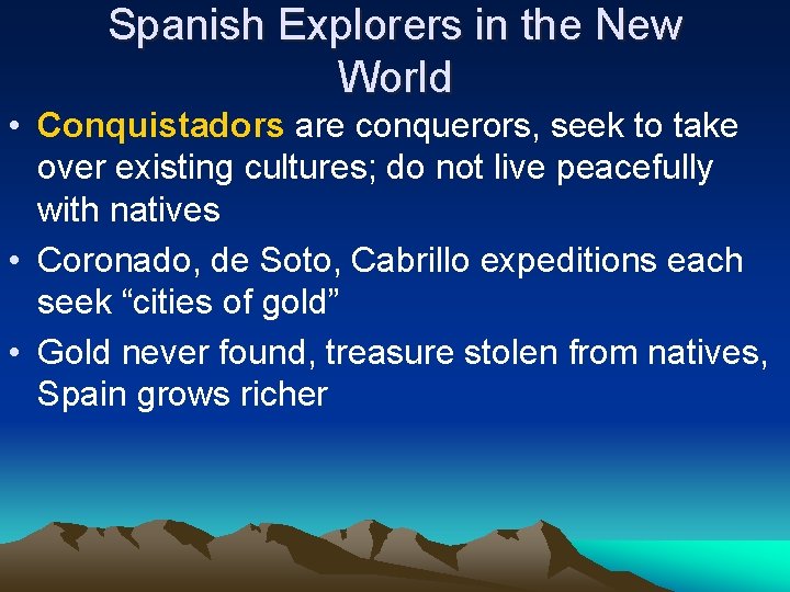Spanish Explorers in the New World • Conquistadors are conquerors, seek to take over