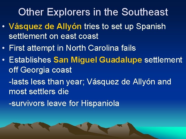 Other Explorers in the Southeast • Vásquez de Allyón tries to set up Spanish