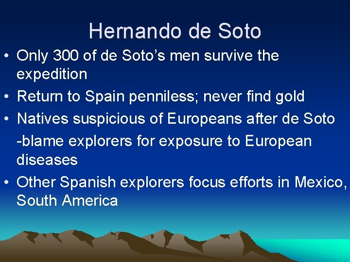 Hernando de Soto • Only 300 of de Soto’s men survive the expedition •