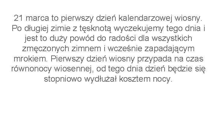 21 marca to pierwszy dzień kalendarzowej wiosny. Po długiej zimie z tęsknotą wyczekujemy tego
