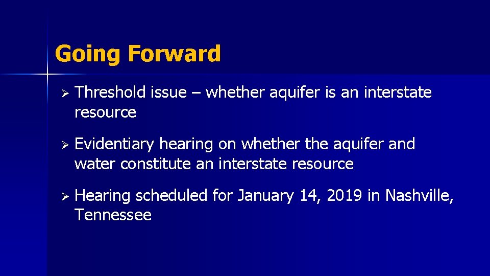 Going Forward Ø Threshold issue – whether aquifer is an interstate resource Ø Evidentiary