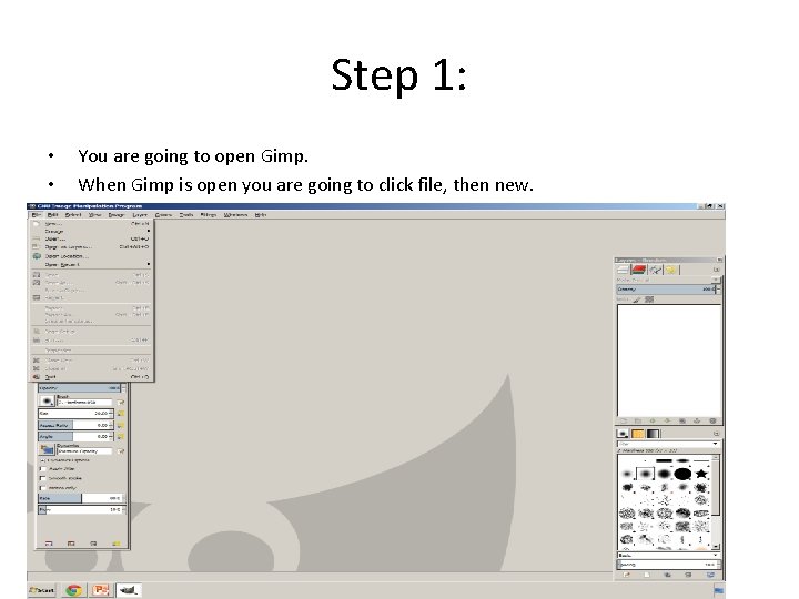 Step 1: • • You are going to open Gimp. When Gimp is open