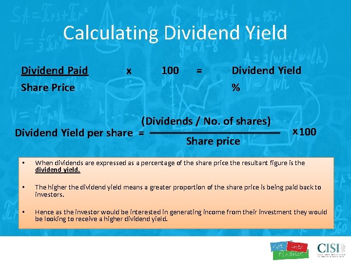 Calculating Dividend Yield Dividend Paid Share Price x 100 = Dividend Yield % (Dividends