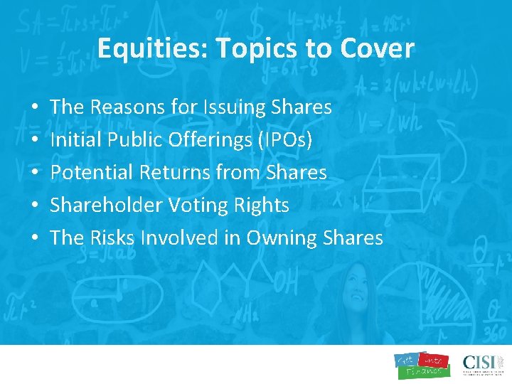 Equities: Topics to Cover • • • The Reasons for Issuing Shares Initial Public