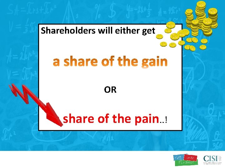 Shareholders will either get OR a share of the pain. . ! 