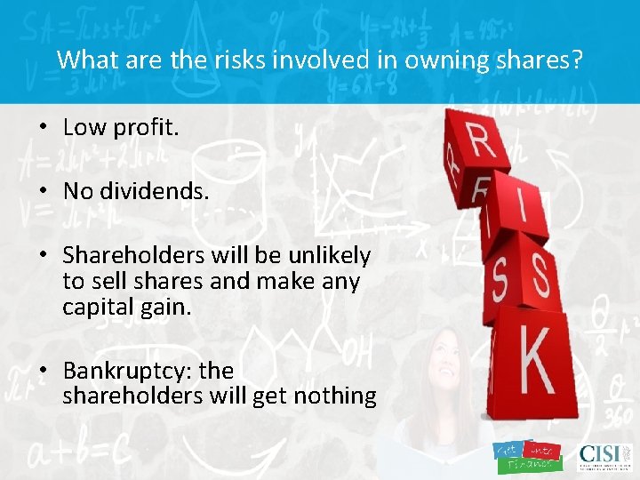 What are the risks involved in owning shares? • Low profit. • No dividends.