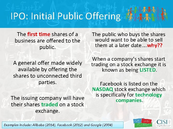 IPO: Initial Public Offering The first time shares of a business are offered to