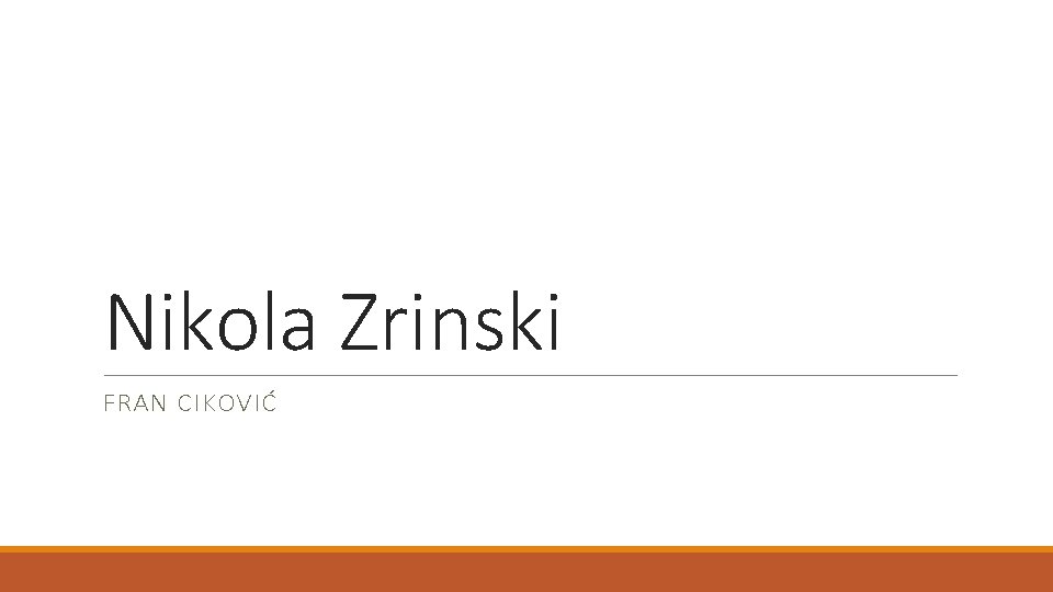 Nikola Zrinski FRAN CIKOVIĆ Nikola Zrinski FRAN CIKOVIĆ