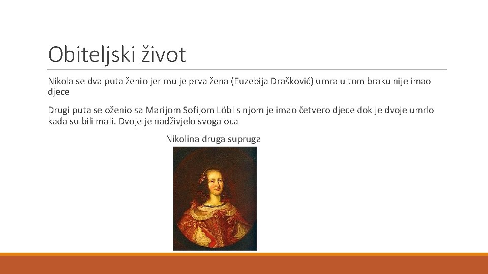Obiteljski život Nikola se dva puta ženio jer mu je prva žena (Euzebija Drašković) Obiteljski život Nikola se dva puta ženio jer mu je prva žena (Euzebija Drašković)