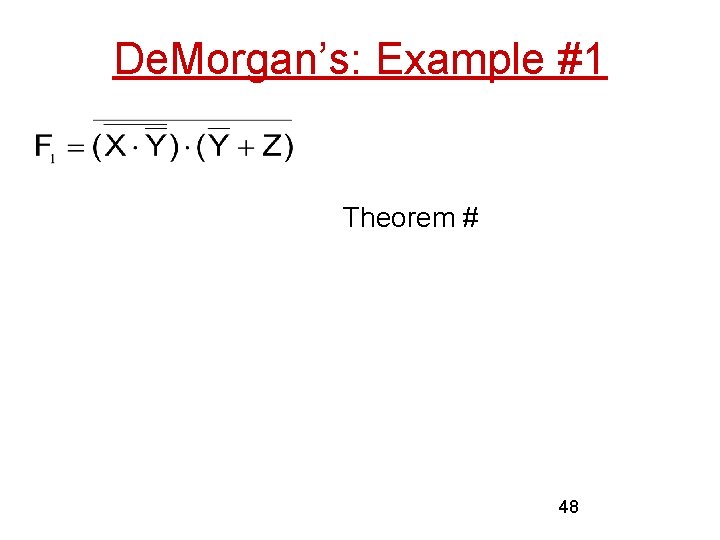 De. Morgan’s: Example #1 Theorem #9 & #14 B Theorem #9 Rewritten without AND