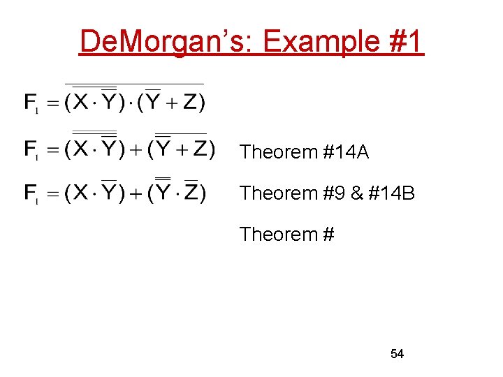 De. Morgan’s: Example #1 Theorem #14 A Theorem #9 & #14 B Theorem #