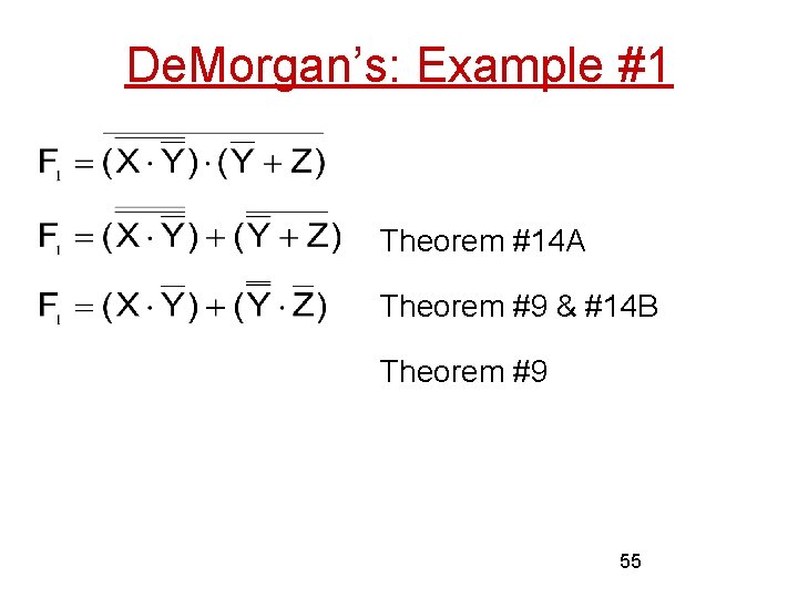 De. Morgan’s: Example #1 Theorem #14 A Theorem #9 & #14 B Theorem #9